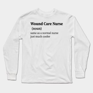 Wound Care Nurse Definition Long Sleeve T-Shirt